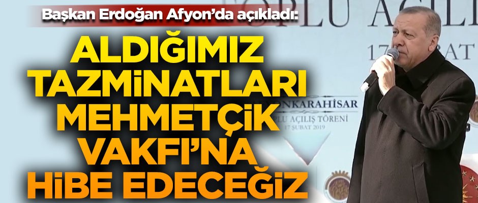Erdoğan Afyon'da açıkladı! "Kılıçdaroğlu'dan kazandığımız tazminatları Mehmetçik Vakfı'na hibe edeceğiz"