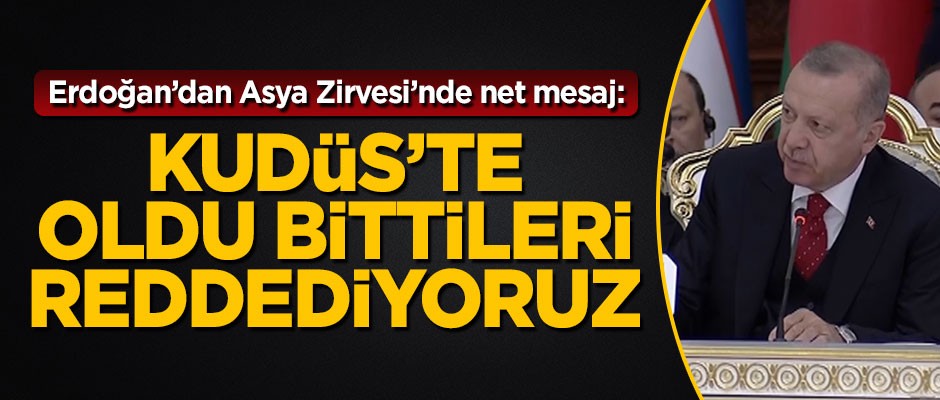 Başkan Erdoğan: Kudüs'te oldu biittileri reddediyoruz