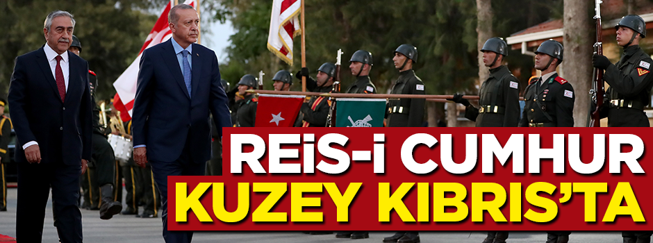 Başkan Erdoğan Kuzey Kıbrıs'ta!