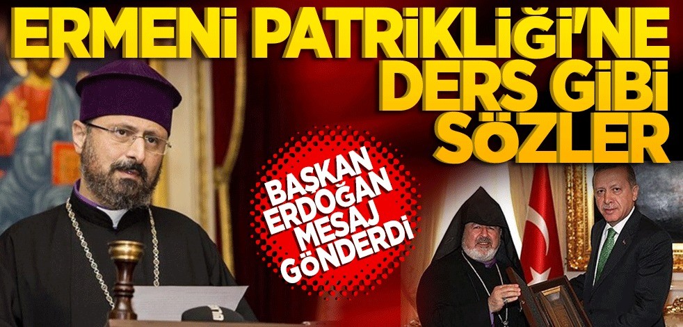 Başkan Erdoğan mesaj gönderdi! Ermeni Patrikliği‘ne ders gibi sözler