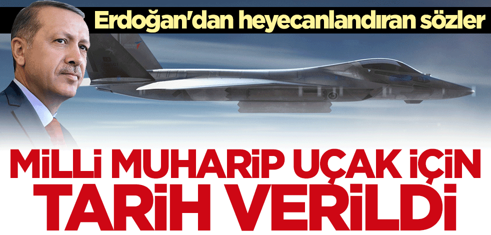 Başkan Erdoğan "Milli Muharip Uçak" için tarih verdi