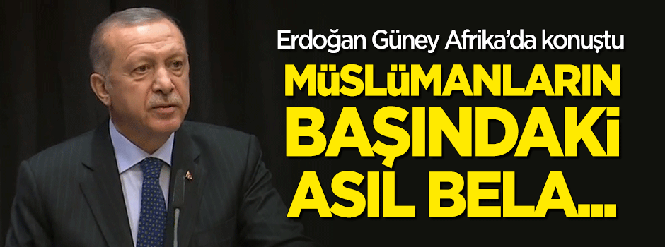 Başkan Erdoğan: Müslümanların başındaki asıl bela...
