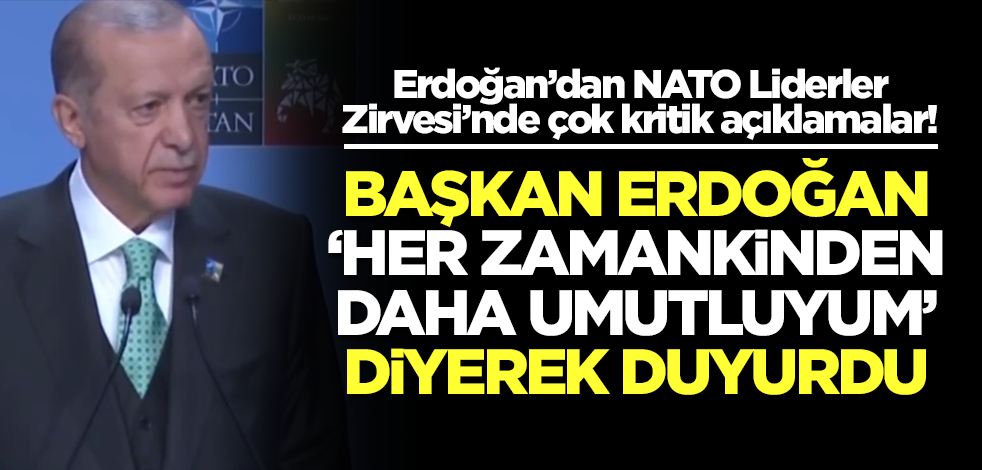 Başkan Erdoğan NATO Zirvesi'nde konuştu: Her zamankinden daha umutluyum