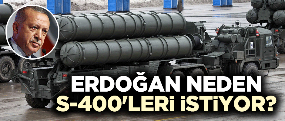 Başkan Erdoğan neden S-400 istiyor?