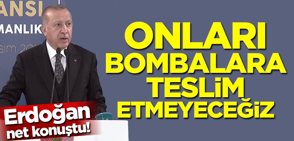 Başkan Erdoğan: Onları bombalara teslim etmeyeceğiz