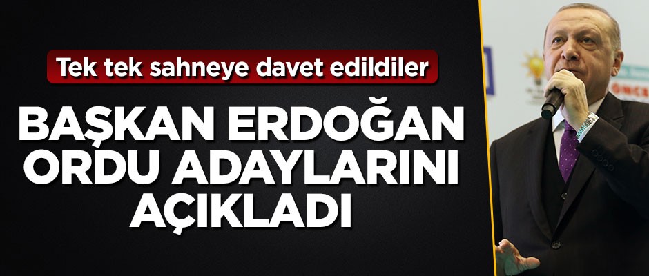 Başkan Erdoğan, Ordu ve ilçelerinin belediye başkan adaylarını açıkladı