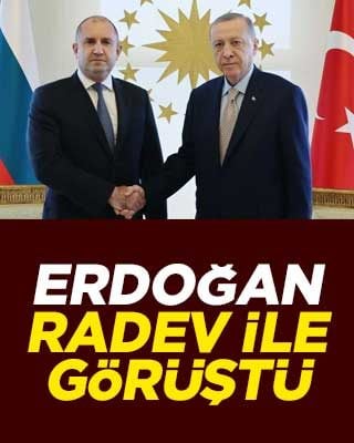 Erdoğan, Radev ile görüştü