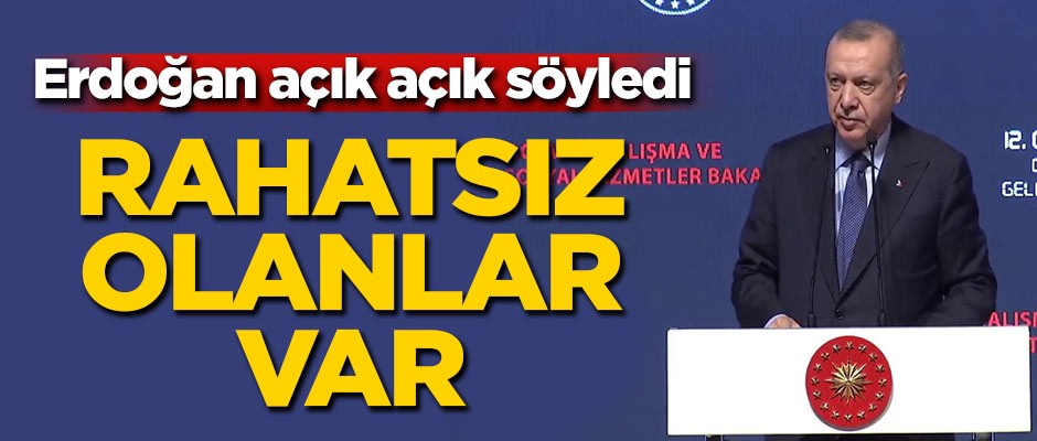 Başkan Erdoğan: Rahatsız olanlar var