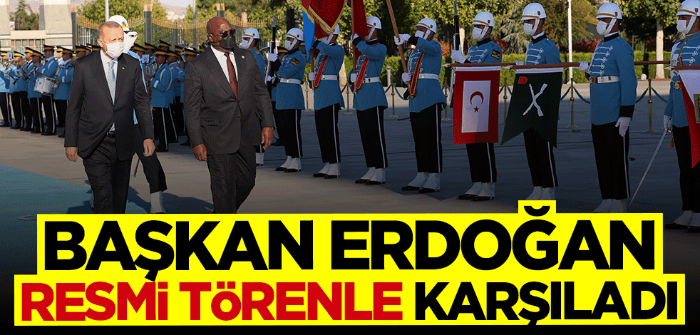 Başkan Erdoğan resmi törenle karşıladı