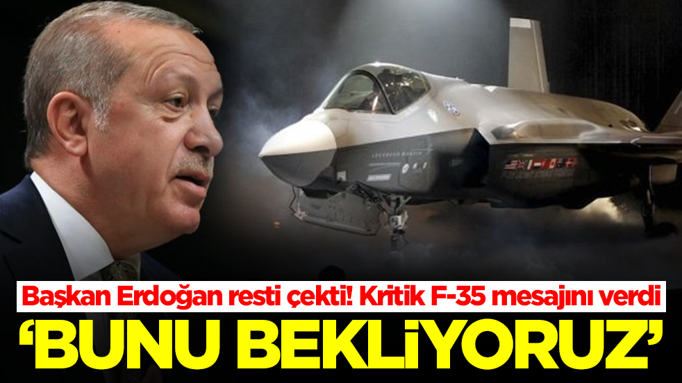 Başkan Erdoğan resti çekti! Kritik F-35 mesajını verdi: Bunu bekliyoruz