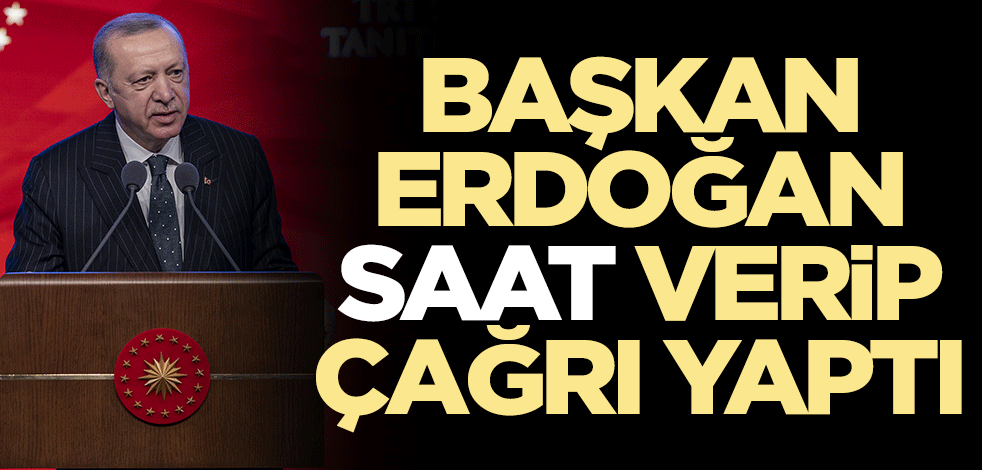 Başkan Erdoğan saat verip çağrıyı yaptı