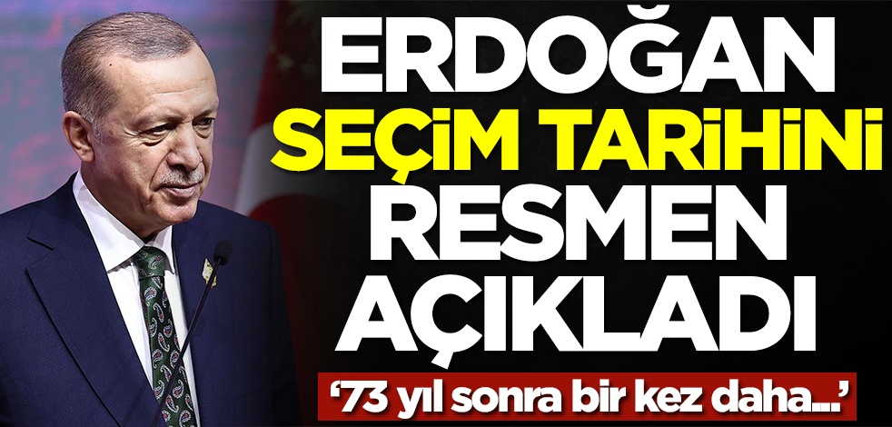 Başkan Erdoğan seçim tarihini açıkladı! 73 yıl sonra bir daha...