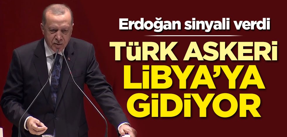 Başkan Erdoğan sinyali verdi! Türk askeri Libya'ya gidiyor