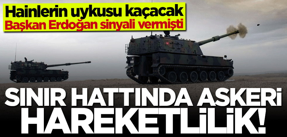 Başkan Erdoğan sinyali vermişti... Sınır hattında askeri hareketlilik