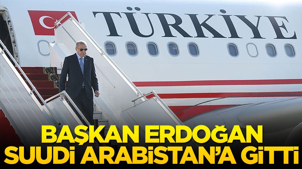 Başkan Erdoğan Suudi Arabistan'a gitti