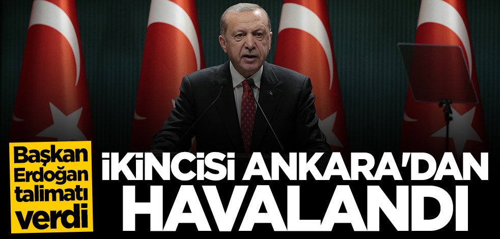 Başkan Erdoğan talimatı verdi: İkincisi Ankara'dan havalandı