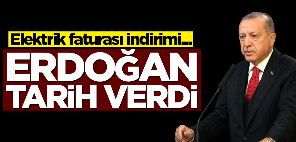 Başkan Erdoğan tarih verdi! Elektrik faturası indirimi...