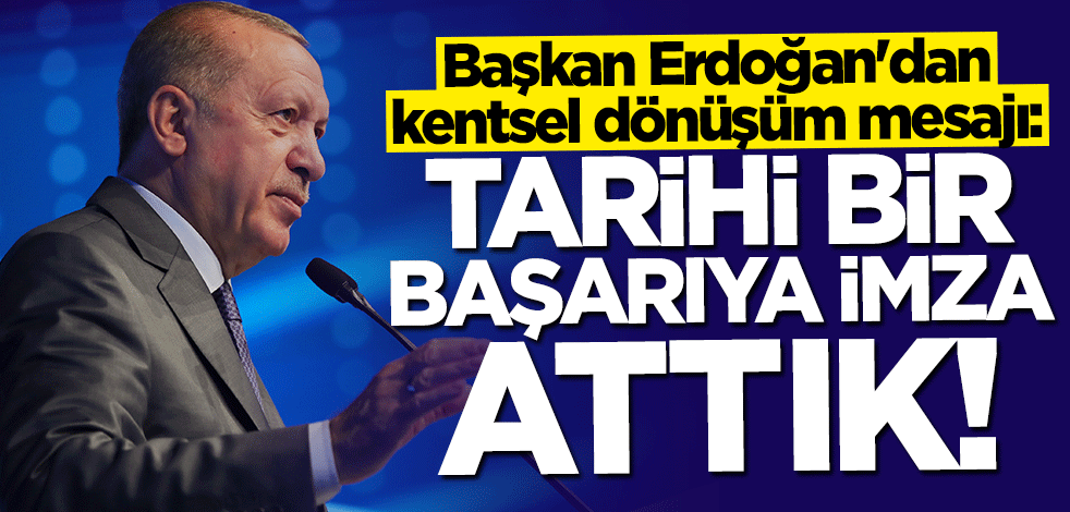 Başkan Erdoğan: Tarihi bir başarıya imza attık