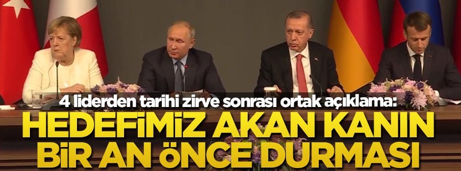 4 liderden tarihi zirve sonrası ortak açıklama