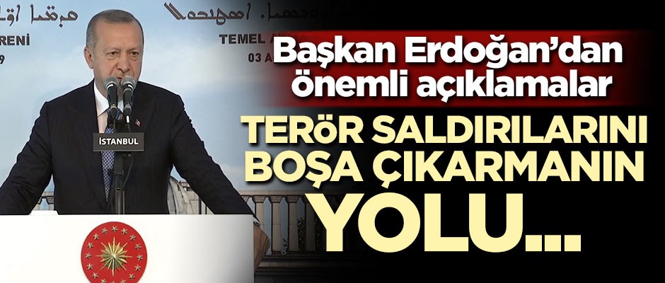 Başkan Erdoğan: Terör saldırılarını boşa çıkarmanın yolu tek yürek olmaktır