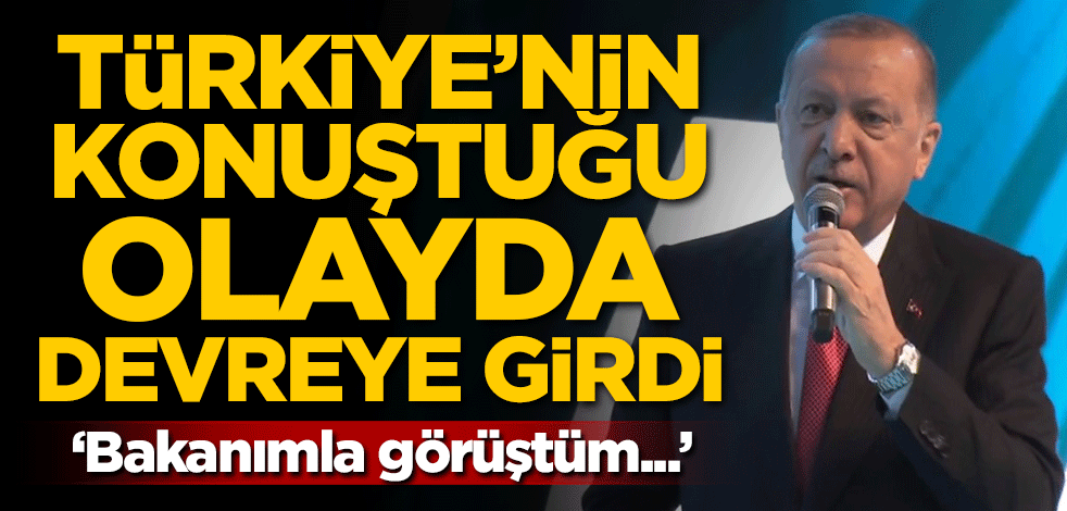 Başkan Erdoğan Türkiye'nin konuştuğu olayda devreye girdi: Bakanımla görüştüm...