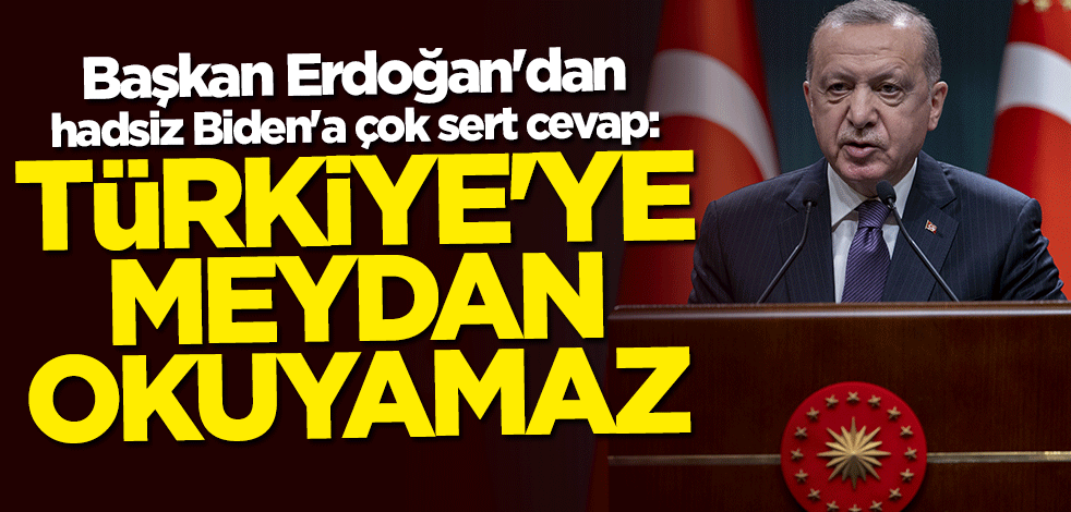 Başkan Erdoğan: Türkiye'ye meydan okuyamaz
