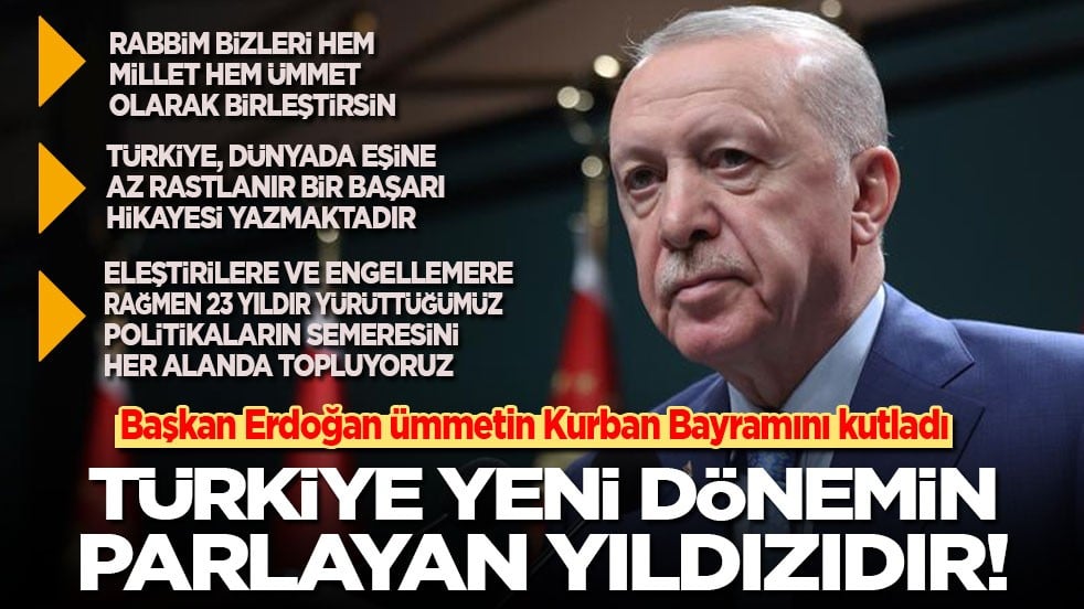 Başkan Erdoğan ümmetin bayramını kutladı: Türkiye yeni dönemin parlayan yıldızıdır!
