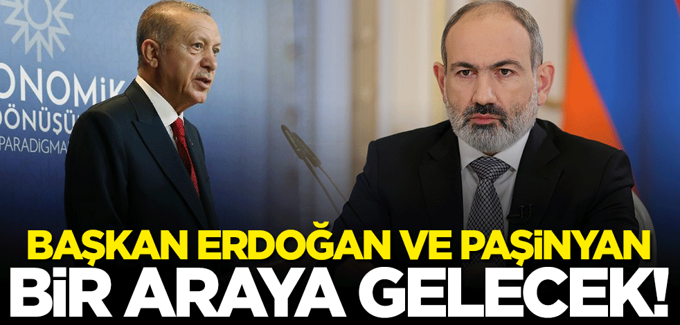 Başkan Erdoğan ve Paşinyan bir araya gelecek!