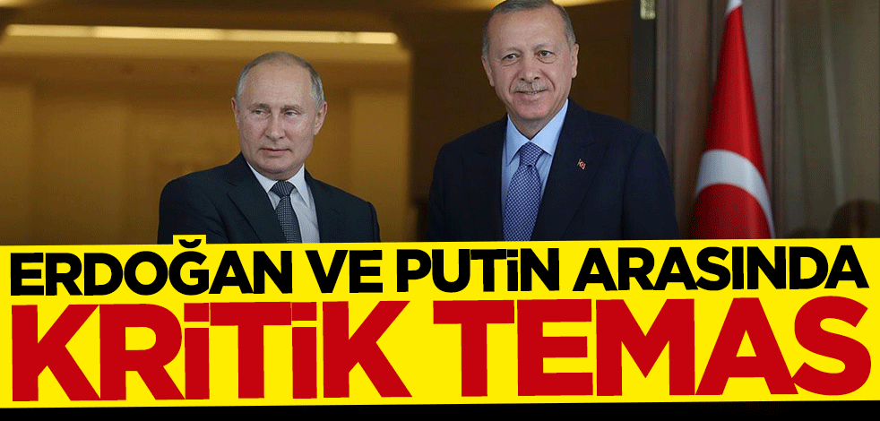 Başkan Erdoğan ve Putin arasında kritik temas