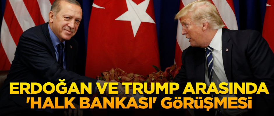 Başkan Erdoğan ve Trump arasında 'Halk Bankası' görüşmesi