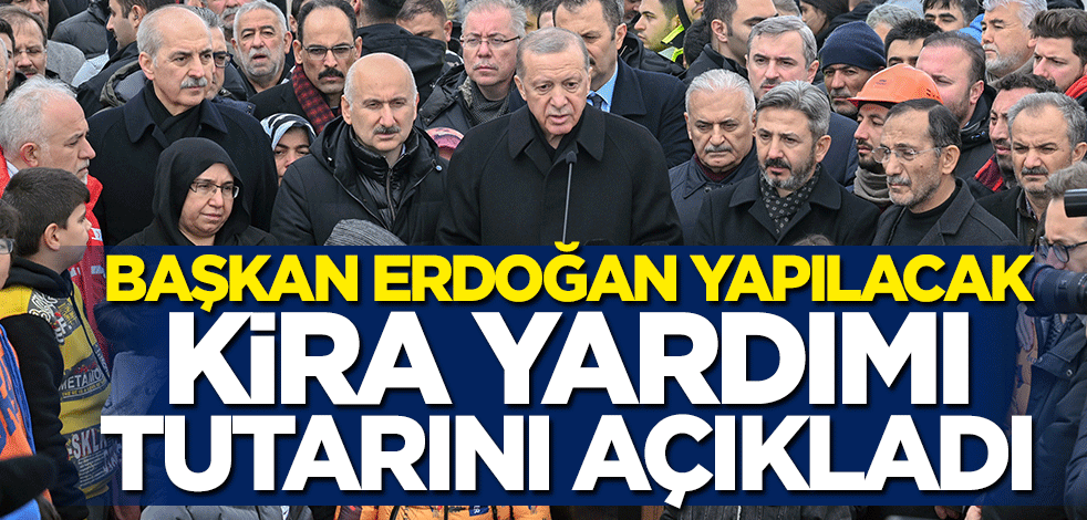 Başkan Erdoğan yapılacak kira yardımı tutarını açıkladı
