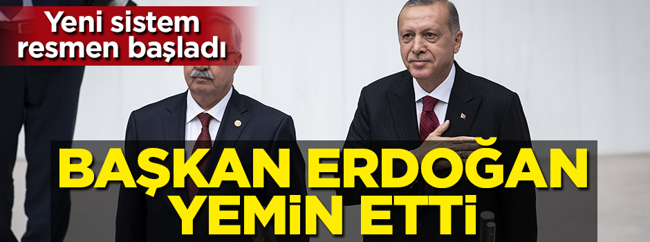 Başkan Erdoğan yemin etti! Yeni sistem resmen başladı!
