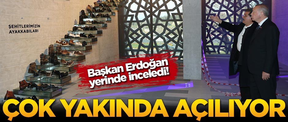 Başkan Erdoğan yerinde inceledi! Çok yakında açılıyor