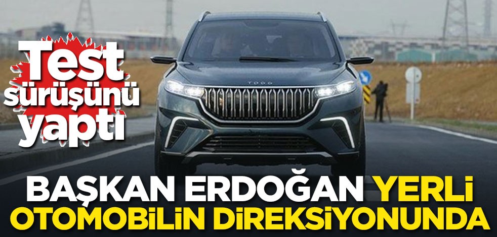 Başkan Erdoğan yerli otomobilin direksiyonunda