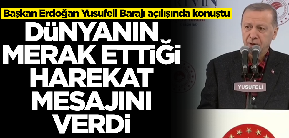 Başkan Erdoğan Yusufeli Barajı'nı açılışında konuştu! Harekat mesajı verdi