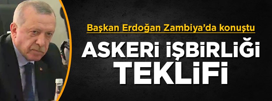 Cumhurbaşkanı Erdoğan'dan Zambiya'ya askeri işbirliği teklifi