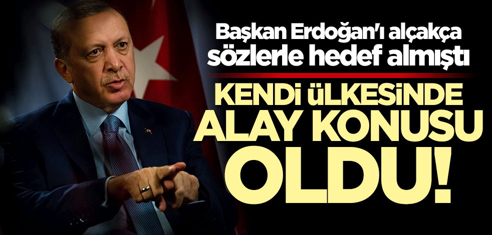 Başkan Erdoğan'a alçakça saldırmıştı... Kendi ülkesinde alay konusu oldu