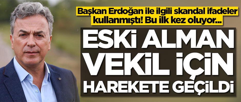 Başkan Erdoğan'a hakaret etmişti! Eski Alman vekil için harekete geçildi