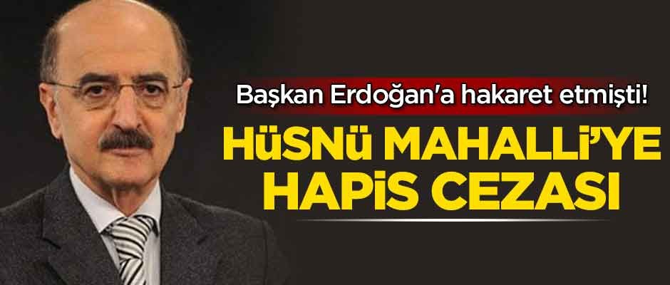 Başkan Erdoğan'a hakaret etmişti! Hüsnü Mahalli'ye hapis cezası