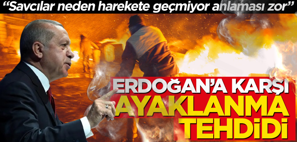 Başkan Erdoğan’a karşı "ayaklanma" tehdidi!