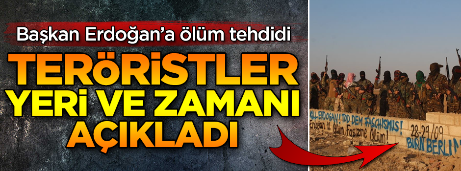 Başkan Erdoğan'a ölüm tehdidi! Teröristler yeri ve zamanı açıkladı