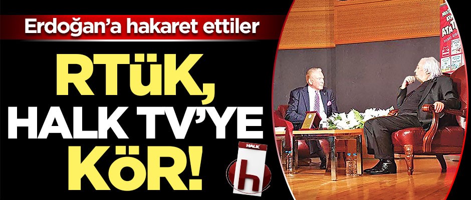 Başkan Erdoğan’a saldırdılar! RTÜK, Halk TV’ye kör