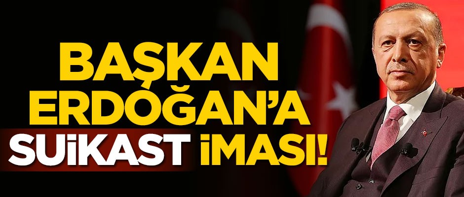 Başkan Erdoğan’a suikast iması!