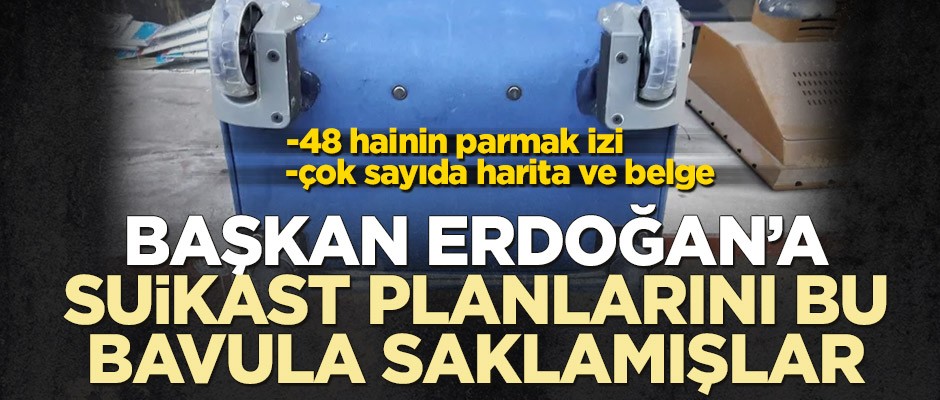 Başkan Erdoğan’a suikast planlarını bu bavula saklamışlar