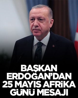 Başkan Erdoğan’dan 25 Mayıs Afrika Günü mesajı