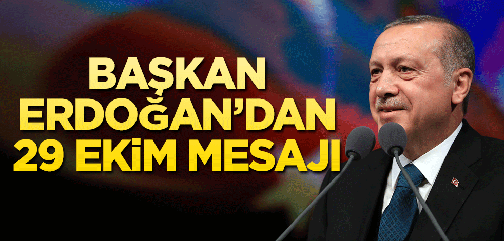 Başkan Erdoğan'dan 29 Ekim mesajı