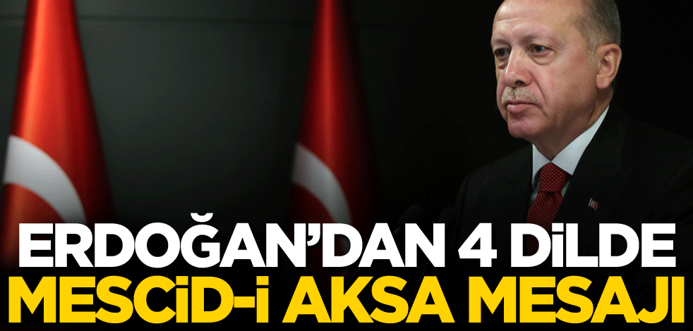 Başkan Erdoğan'dan 4 dilde Mescid-i Aksa mesajı
