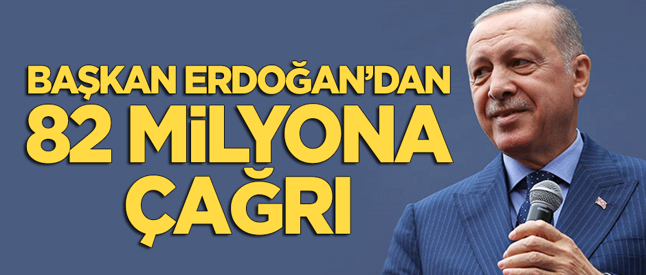 Başkan Erdoğan'dan 82 milyona kritik çağrı!