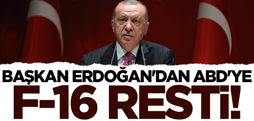 Başkan Erdoğan’dan ABD'ye F-16 resti: Başımızın çaresine bakarız