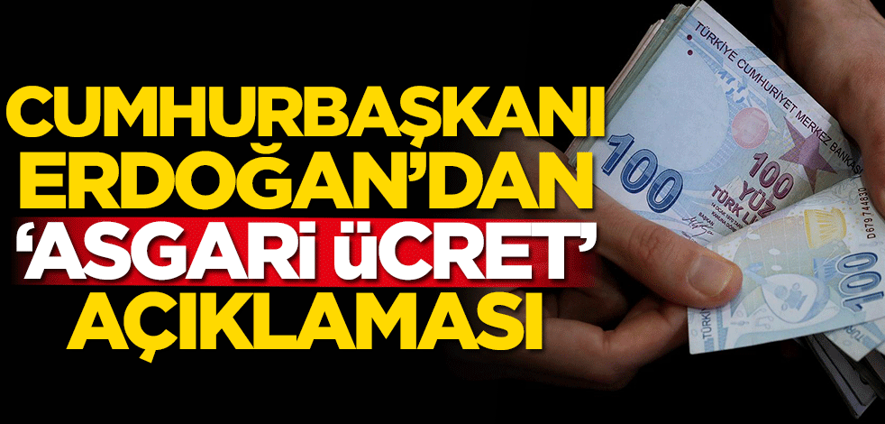 Başkan Erdoğan'dan asgari ücret açıklaması